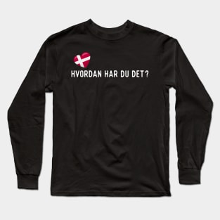 Danish Hvordan har du det? Long Sleeve T-Shirt